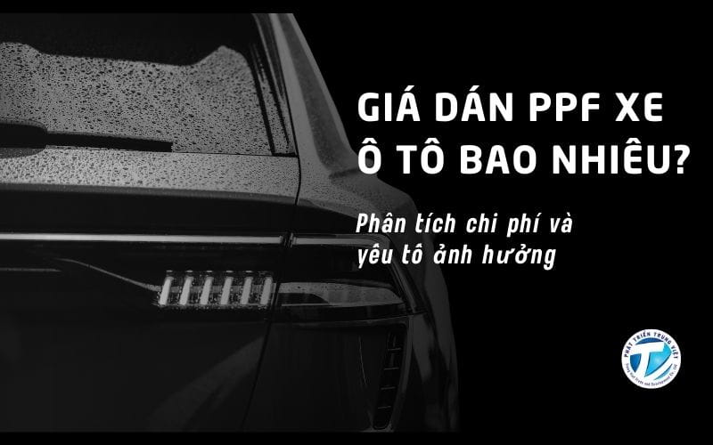 Giá dán PPF xe ô tô bao nhiêu? Phân tích chi phí và yếu tố ảnh hưởng